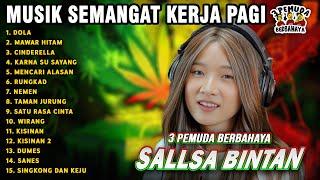 MUSIK SEMANGAT KERJA DOLA, MAWAR HITAM || SALLSA BINTAN 3 PEMUDA BERBAHAYA FULL ALBUM