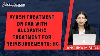 AYUSH Treatment On Par With Allopathic Treatment For Reimbursements: HC