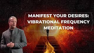 Manifest Your Desires: Vibrational Frequency Meditation-- Joe Dispenza