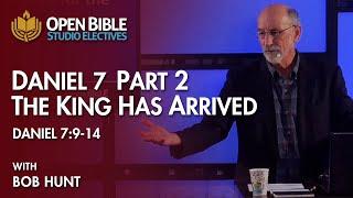 Studio Electives -- Daniel 7, Part 2: "The King Has Arrived" with Bob Hunt