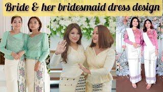 Bride & her bridesmaid dress design _ Mo Leh a Thian Kawr Design || Zo Trends