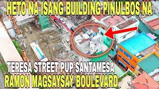 TULOY NA TALAGA DEMOLITION SA TERESA ST WALA NA GOODBYE NA BUILDING PINULBOS NA UPDATE JULY::03:2024