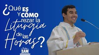 ¿QUÉ ES Y CÓMO SE REZA LA LITURGIA DE LAS HORAS? Padre Sam explica.