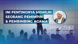 INI PENTINGNYA MEMILIH SEORANG PEMIMPIN & PEMBIMBING AGAMA @SyekhFathurahman #KajianTasawuf