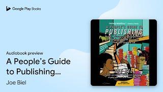 A People’s Guide to Publishing: Build a… by Joe Biel · Audiobook preview