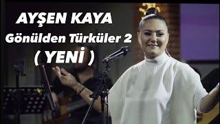 Ayşen Kaya - Gönülden Türküler-2 (YENİ)   Canlı performans ️