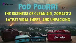 PodPourri Ep08 | The Business of Clean Air, Zomato's Latest Viral Tweet, and Unpacking