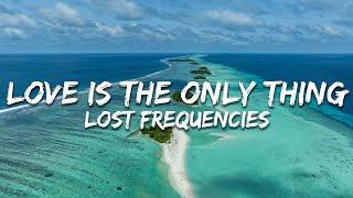 Lost Frequencies - Love Is the Only Thing (Lyrics)