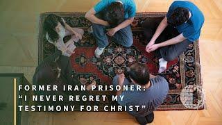 Former Iran Prisoner: “I Never Regret My Testimony for Christ”