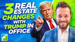 3 Real Estate Changes with Trump in Office