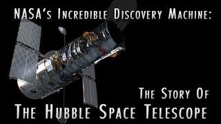 NASA’s Incredible Discovery Machine: The Story of the Hubble Space Telescope