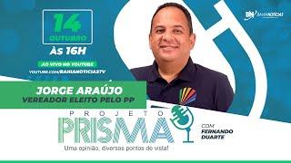 Podcast Projeto Prisma #109  - Jorge Araújo | Vereador eleito pelo PP