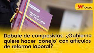 Debate de congresistas: ¿Gobierno quiere hacer ‘conejo’ con artículos de reforma laboral?