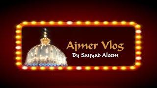 Ajmer Sharif Vlog I Ziyarat | Maslak-e-Haq Channel