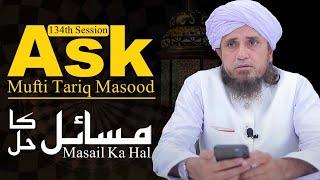 Ask Mufti Tariq Masood | Masail Ka Hal | 134th Session  | Solve Your Problems 