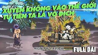 (Full Dài) Xuyên Không Vào Thế Giới Tu Tiên (Bách Biến Hồ Lô) | Tiền Review | ALL IN ONE