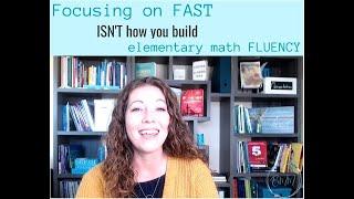 Focusing on FAST isn't how you build elementary math fluency