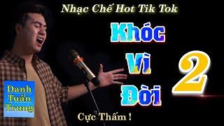 MV Nhạc Chế Về Đời l Khóc Vì Đời 2 - Danh Tuấn Trung l Mình Trượt Ngã Ai Ở Cạnh Ta l Hot tik tok