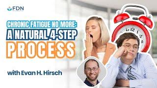 Chronic Fatigue No More: A Natural 4-Step Process w/ Evan H. Hirsch, MD