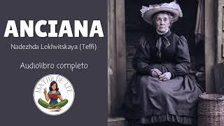 ANCIANA (Audiolibro completo de Nadezhda Lokhvitskaya (Teffi))