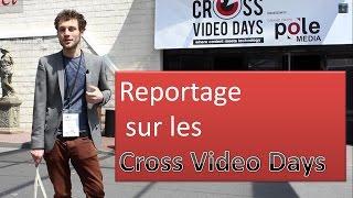 Reportage sur Cross Video Days événement sur la vidéo digitale et les nouvelles écritures