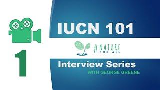 What is the IUCN? An insider interview series with George Greene (1/3)