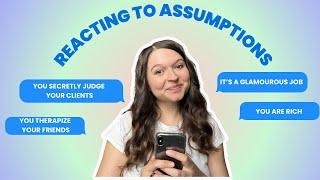 REACTING TO YOUR ASSUMPTIONS: THERAPIST EDITION