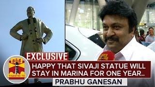 "Happy that Sivaji Ganesan Statue will Stay in Marina Beach for 1 Year" - Prabhu Ganesan