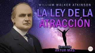 William Walker Atkinson - La Ley de la Atracción (Audiolibro Completo en Español) [Voz Real Humana]