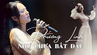 PHƯƠNG LINH  - NHƯ CHƯA BẮT ĐẦU (Live at Bến Thành )