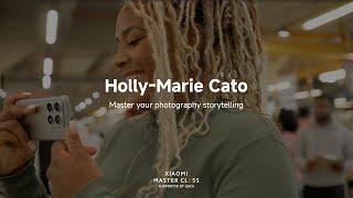 Xiaomi Master Class by Holly-Marie Cato | Master Your Photography Storytelling