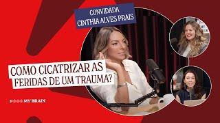 COMO CICATRIZAR AS FERIDAS DE UM TRAUMA- Convidada: Cinthia Alves