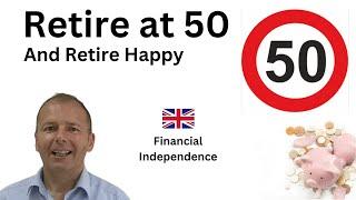 How to Retire at 50 - Financial Independence UK Edition