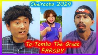 Ta-Tomba The Great Parody Cheiraoba 2024