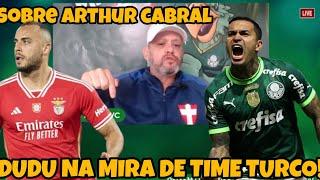 DUDU DESPERTA INTERESSE DE TIME TURCO /️  E ESSA HISTÓRIA DO ARTHUR CABRAL?