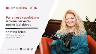 #175 Par stresa regulēšanu ikdienā, lai vairāk spēka labi dzīvot - KRISTĪNE BRICE