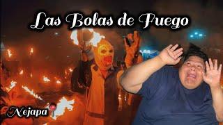 Las Bolas de Fuego en Nejapa // ¿Sobrevivimos?