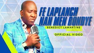 FE LAPLANCH NAN MEN BONDYE (OFFICIAL VIDEO) - BENEDICT LAMARTINE