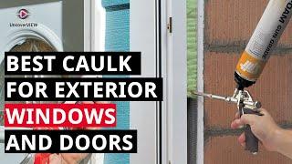 Top 5 Best Caulk for Exterior Windows and Doors (2024 Review)