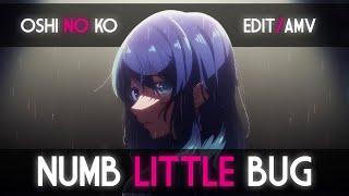 Akane Kurokawa - Numb Little Bug (Oshi No Ko Edit/AMV)