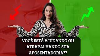 Você está ajudando ou atrapalhando a sua aposentadoria?