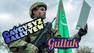 Gaýgysyz Ballyýew ~ Gulluk Barada 