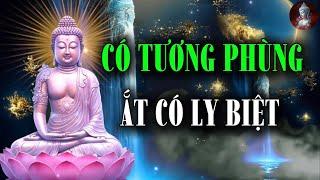 Có Tương Phùng Ắt Có Ly Biệt- Có Hạnh Phúc Sum Vầy Ắt Có Khổ Đau Chia Xa Vạn Kiếp