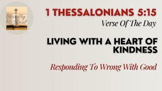 Verse Of The Day | 1 Thessalonians 5:15 | Living With A Heart Of Kindness | November 07, 2024