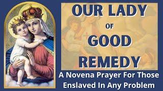 Novena to Our Lady of Good Remedy | For Those Enslaved In Any Problem