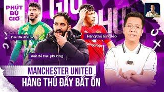 PHÚT BÙ GIỜ | RUBEN AMORIM ƠI ! CÓ VẤN ĐỀ GÌ VỚI HÀNG THỦ MAN UNITED VẬY?