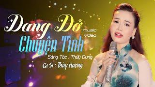 [ HÓT ] RA MẮT SIÊU PHẨM | DỠ DANG MỘT CHUYỆN TÌNH - THÙY HƯƠNG|  TÌNH MÌNH HÔN NAY THÔI ĐÀNH PHẢI ?