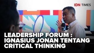 LEADERSHIP FORUM : IGNASIUS JONAN TENTANG CRITICAL THINKING