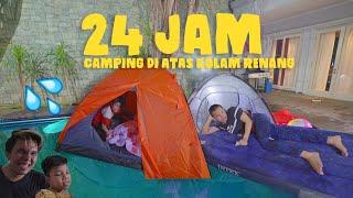 Di Atas Kolam Renang Rumah Baru Kedua, Camping 24 JAM, RUSUH!!!