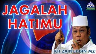 KH Zainuddin MZ   Jagalah Hatimu